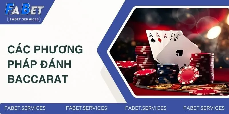 Các Phương Pháp Đánh Baccarat - Bật Mí Từ Cao Thủ Của FABET 3 cac-phuong-phap-danh-baccarat-dai-dien