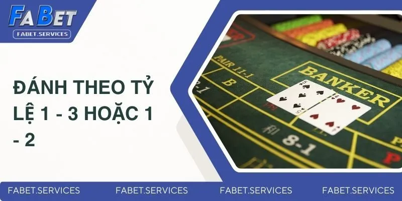 Các Phương Pháp Đánh Baccarat - Bật Mí Từ Cao Thủ Của FABET 5 Đánh theo tỷ lệ 1 - 3 hoặc 1 - 2