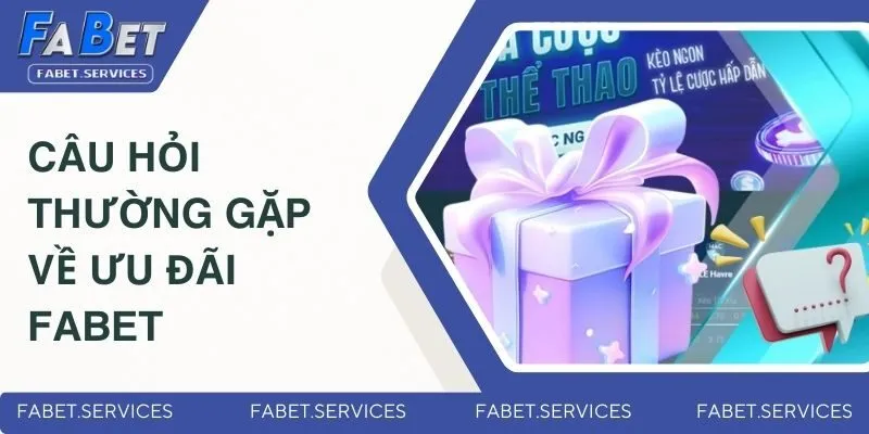 Câu Hỏi Thường Gặp Xoay Quanh Hành Trình Giải Trí Tại FABET 4 Câu hỏi phổ biến về ưu đãi