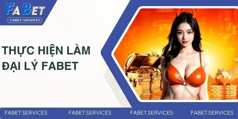 Đại lý FABET - Nắm Chắc Cơ Hội Kinh Doanh Cá Cược Hấp Dẫn 3 Bắt đầu làm đối tác đề kiếm hoa hồng