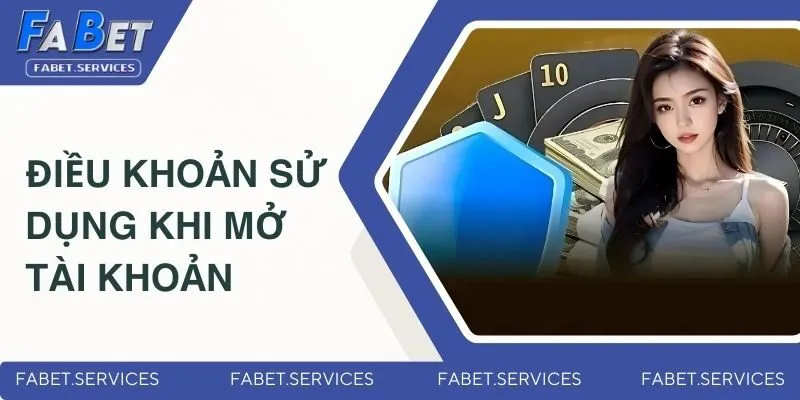 Điều Khoản Sử Dụng - Chính Sách Hội Viên FABET Cần Tuân Thủ 2 Quy định khi mở tài khoản
