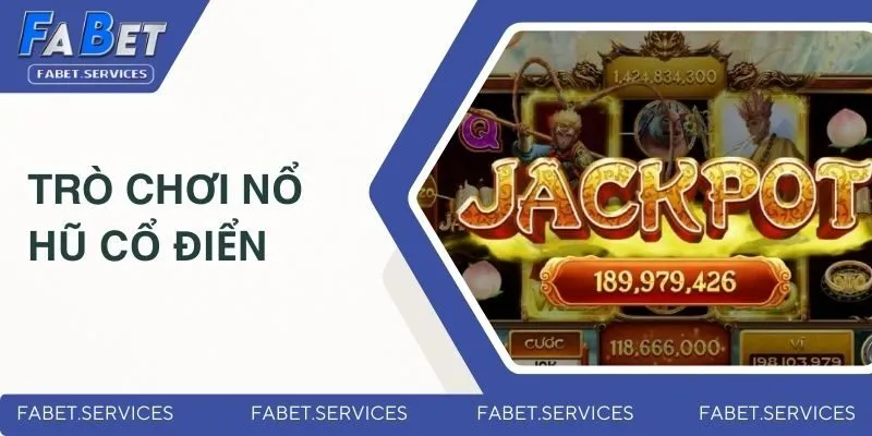 Game Nổ Hũ Tặng Tiền - Sảnh Game Hấp Dẫn Nhất Tại FABET 4 Trò chơi nổ hũ cổ điển