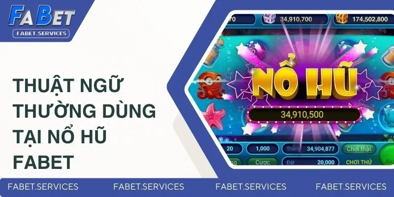 Game Nổ Hũ Tặng Tiền - Sảnh Game Hấp Dẫn Nhất Tại FABET 3 Thuật ngữ thường dùng tại nổ hũ FABET