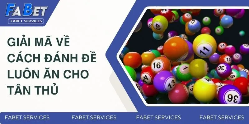 Cách Đánh Đề Luôn Ăn | Bí Quyết Bắt Số Chuẩn Từ Cao Thủ 2 Giải mã về cách đánh đề luôn ăn cho tân thủ