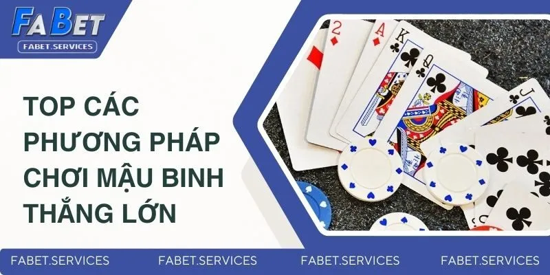 Mậu Binh - Trò Chơi Đổi Thưởng Thịnh Hành Nhất 2025 5 Top các phương pháp chơi Mậu Binh thắng lớn