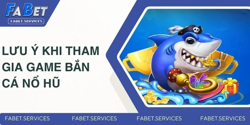 Game Bắn Cá Nổ Hũ | Phiêu Lưu Dưới Đại Dương Cùng Fabet 5 Những lưu ý khi tham gia game bắn cá nổ hũ