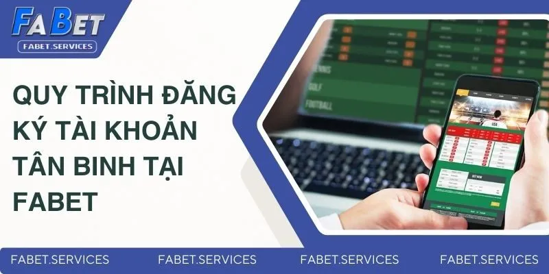 FABET 🏆 NHÀ CÁI CÁ CƯỢC UY TÍN - LINK CHÍNH THỨC 2025 14 Quy trình đăng ký tài khoản tân binh tại Fabet