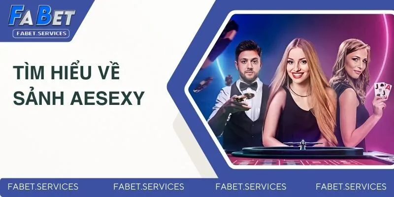 Sảnh AESexy Có Xanh Chín Hay Không? Những Đánh Giá Mới Nhất 2 Tìm hiểu về sảnh AESexy