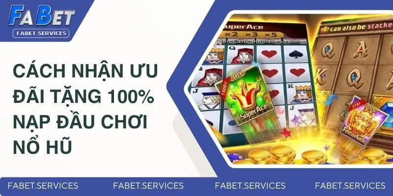 Tặng 100% Nạp Đầu Chơi Nổ Hũ - Cơ Hội X2 Vốn Cược Miễn Phí 5 Hướng dẫn cách nhận ưu đãi
