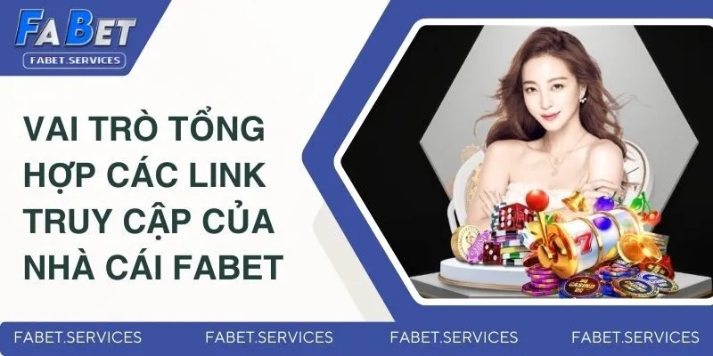 Tổng Hợp Các Link Truy Cập Của Nhà Cái FABET Không Bị Chặn 2 Vai trò tổng hợp các link truy cập của nhà cái FABET