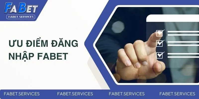 Đăng Nhập Fabet Nhanh Chóng Chỉ Với Vài Thao Tác An Toàn 1 Ưu điểm nắm bắt hướng dẫn đăng nhập Fabet
